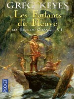 Les Elus Du Changelin T1 Les Enfants Du Fleuve de Keyes Greg chez Pocket