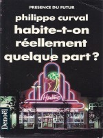 Habite-t-on RÉellement Quelque Part? de Curval P chez Denoel