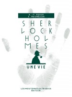 Sherlock Holmes,une Vie de Ruaud A-f/maumejean chez Moutons Electr