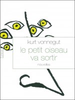 Le Petit Oiseau Va Sortir de Vonnegut-k chez Grasset