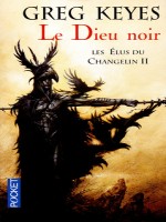 Les Elus Du Changelin T2 Le Dieu Noir de Keyes Greg chez Pocket