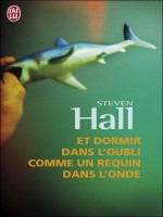 Et Dormir Dans L'oubli Comme Un Requin Dans L'onde de Hall Steven chez J'ai Lu