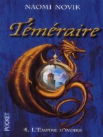 Temeraire T4 L'empire D'ivoire de Novik Naomi chez Pocket