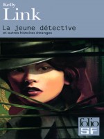 La Jeune Detective Et Autres Histoires Etranges de Link Kelly chez Gallimard