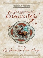 Les Royaumes Oublies - Elminster, T1 : La Jeunesse D'un Mage de Greenwood/ed chez Milady