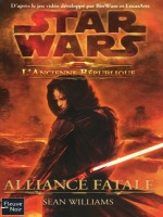 Star Wars N107 L'ancienne Republique T1 Alliance Fatale de Williams Sean chez Fleuve Noir