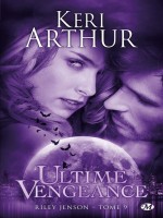 Riley Jenson, T9 : Ultime Vengeance de Arthur/keri chez Milady