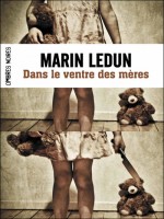 Dans Le Ventre Des Meres. de Ledun Marin chez Ombres Noires