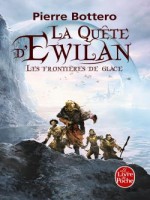 Les Frontieres De Glace (la Quete D'ewilan, Tome 2) de Bottero-p chez Lgf