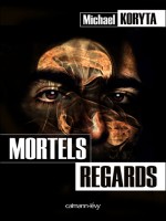 Mortels Regards de Koryta-m chez Calmann-levy