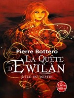 L'ile Du Destin (la Quete D'ewilan, Tome 3) de Bottero-p chez Lgf