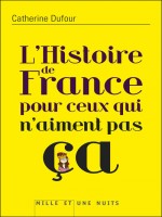 L'histoire De France Pour Ceux Qui N'aiment Pas Ca de Dufour-c. chez 1001 Nuits