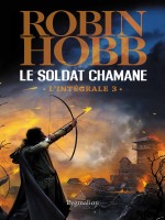 Le Soldat Chamane L'integrale 3 de Hobb Robin chez Pygmalion