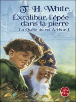 Excalibur, L'epee Dans La Pierre (la Quete Du Roi Arthur, Tome 1) de White-t.h chez Lgf