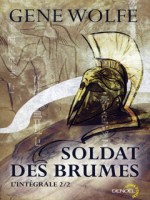 Soldat Des Brumes (l'integrale) T2 de Wolfe Gene chez Denoel