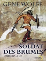 Soldat Des Brumes (l'integrale) T1 de Wolfe Gene chez Denoel