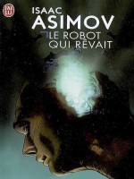 Le Robot Qui Revait de Asimov Isaac chez J'ai Lu