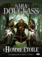 La Trilogie D'axis, T3 : L'homme Etoile de Douglass/sara chez Milady