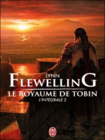 Le Royaume De Tobin - L'integrale 2 de Flewelling Lynn chez J'ai Lu