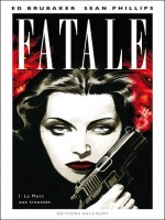 Fatale T01 La Mort Aux Trousses de Brubaker-e Phillips- chez Delcourt