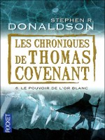 Les Chroniques De Thomas Covenant T6 Le Pouvoir De  L'or Blanc de Donaldson Stephen R chez Pocket