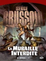 Almoha T1 : La Muraille Interdite de Brussolo/serge chez Milady