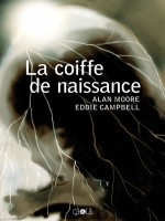 Coiffe De Naissance (la) de Moore A / Campbell E chez Ca Et La
