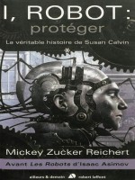 I Robot : Proteger de Zucker Reichert M chez Robert Laffont