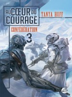 Confederation, T3 : Au Coeur Du Courage de Huff/tanya chez Bragelonne