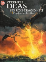 Les Rois-dragons - 3 - L'ordre Des Ecailleux de Deas Stephen chez J'ai Lu
