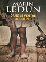 Dans Le Ventre Des Meres de Ledun Marin chez J'ai Lu