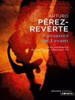 Aventures Du Capitaine Alatriste T6. Corsaires Du Levant (les) de Perez-reverte Arturo chez Points