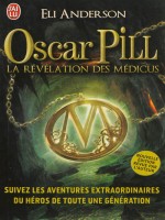 Oscar Pill. Volume 1. La Revelation Des Medicus de Anderson Eli chez J'ai Lu