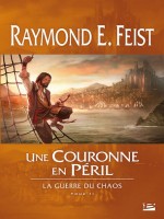 La Guerre Du Chaos, T2 : Une Couronne En Peril de Feist/raymond E. chez Bragelonne