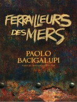 Ferrailleurs Des Mers de Bacigalupi P chez Diable Vauvert