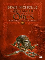 La Revanche Des Orcs - L'integrale de Nicholls/stan chez Bragelonne