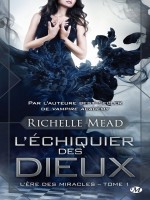 L'ere Des Miracles, T1 : L'echiquier Des Dieux de Mead Richelle chez Milady