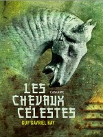 Les Chevaux Celestes de Kay Guy Gavriel chez Atalante