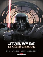 Star Wars - Le Cote Obscur T14 - Dark Vador - Le 9eme Assassin de Siedell Collectif chez Delcourt