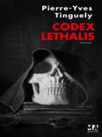 Codex Lethalis de Tinguely-p.y chez Ma