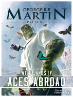 Wild Cards 4 - Aces Abroad de Martin George R.r. chez J'ai Lu