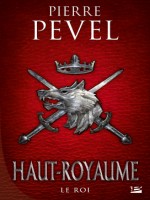 Haut-royaume, T3 : Le Roi de Pevel Pierre chez Bragelonne