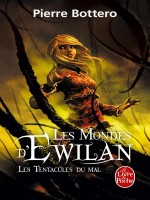 Les Tentacules Du Mal (les Mondes D'ewilan, Tome 3) de Bottero Pierre chez Lgf