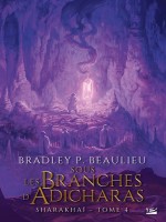 Sharakhai, T4 : Sous Les Branches D'adicharas de Beaulieu Bradley P. chez Bragelonne