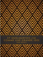 Et Quelquefois J'ai Comme Une Grande Idee de Kesey Ken chez Louverture