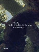 Akiloe Ou Le Souffle De La Foret de Curval Philippe chez Volte