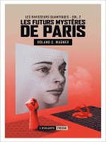 Les Ravisseurs Quantiques - Les Futurs Mysteres De Paris de Wagner Roland C. chez Atalante