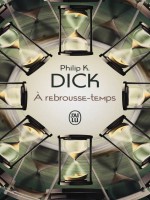 A Rebrousse-temps de Dick Philip K. chez J'ai Lu