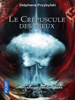 Tetralogie Des Origines - Tome 4 Le Crepuscule Des Dieux - Vol4 de Przybylski Stephane chez Pocket