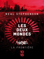 Les Deux Mondes - Tome 2 La Frontiere de Stephenson Neal chez 10 X 18